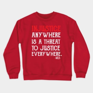 injustice anywhere is a threat to justice everywhere Crewneck Sweatshirt